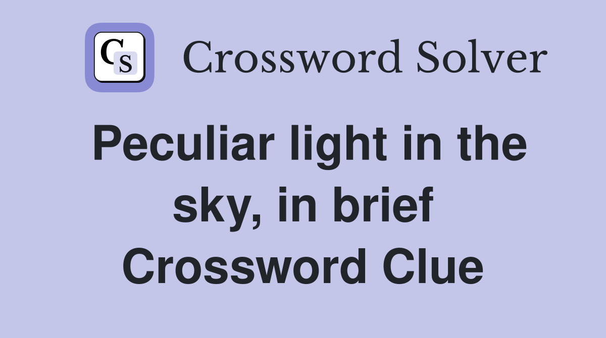 Peculiar light in the sky, in brief Crossword Clue