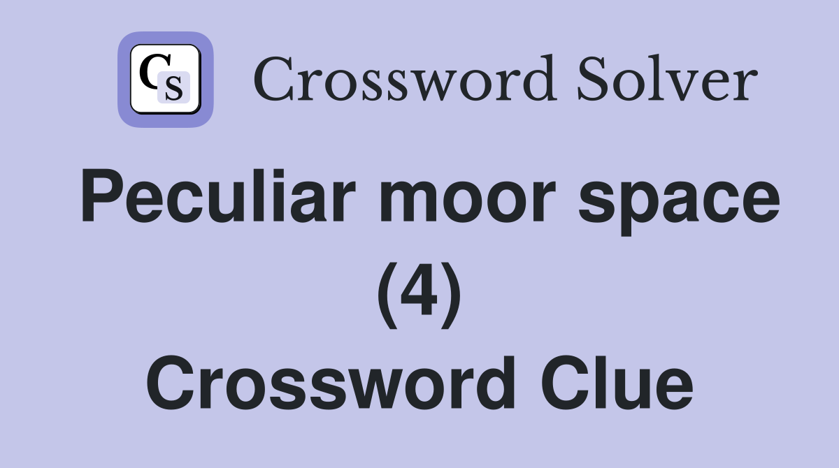 Peculiar moor space (4) Crossword Clue