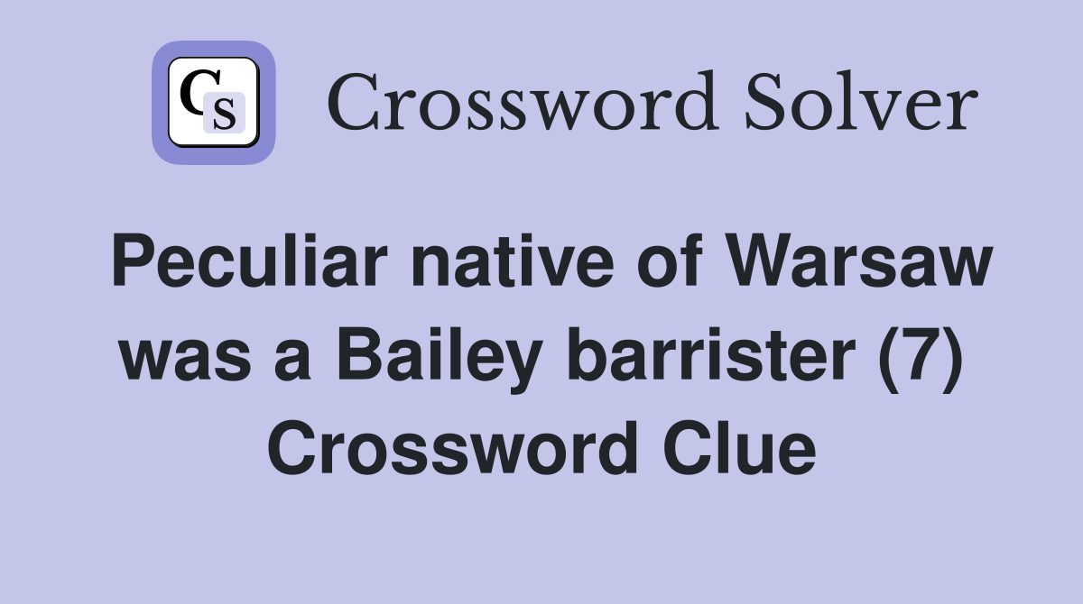 Peculiar native of Warsaw was a Bailey barrister (7) Crossword Clue