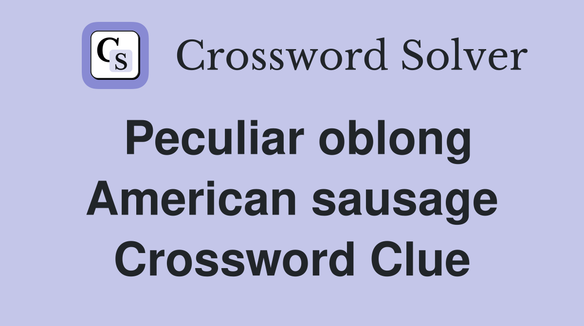 Peculiar oblong American sausage Crossword Clue
