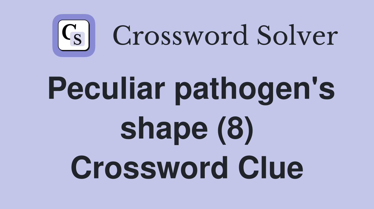 Peculiar pathogen's shape (8) Crossword Clue