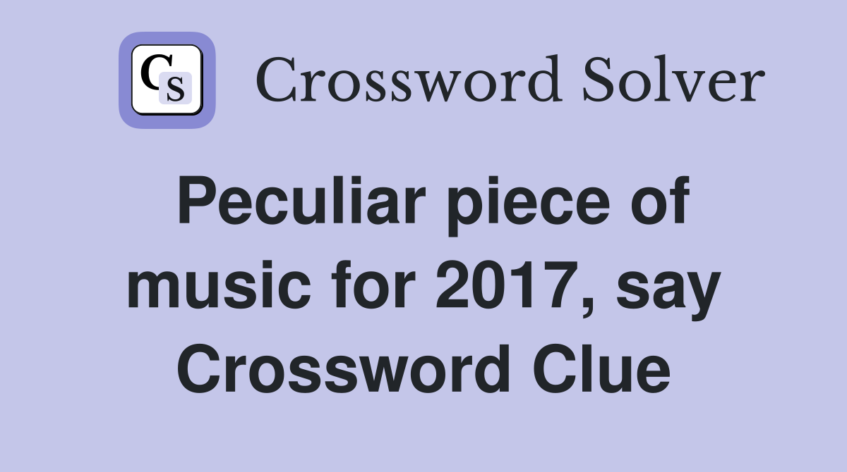 Peculiar piece of music for 2017, say Crossword Clue