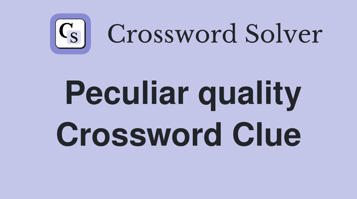 Peculiar quality Crossword Clue