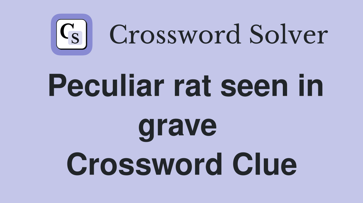 Peculiar rat seen in grave  Crossword Clue