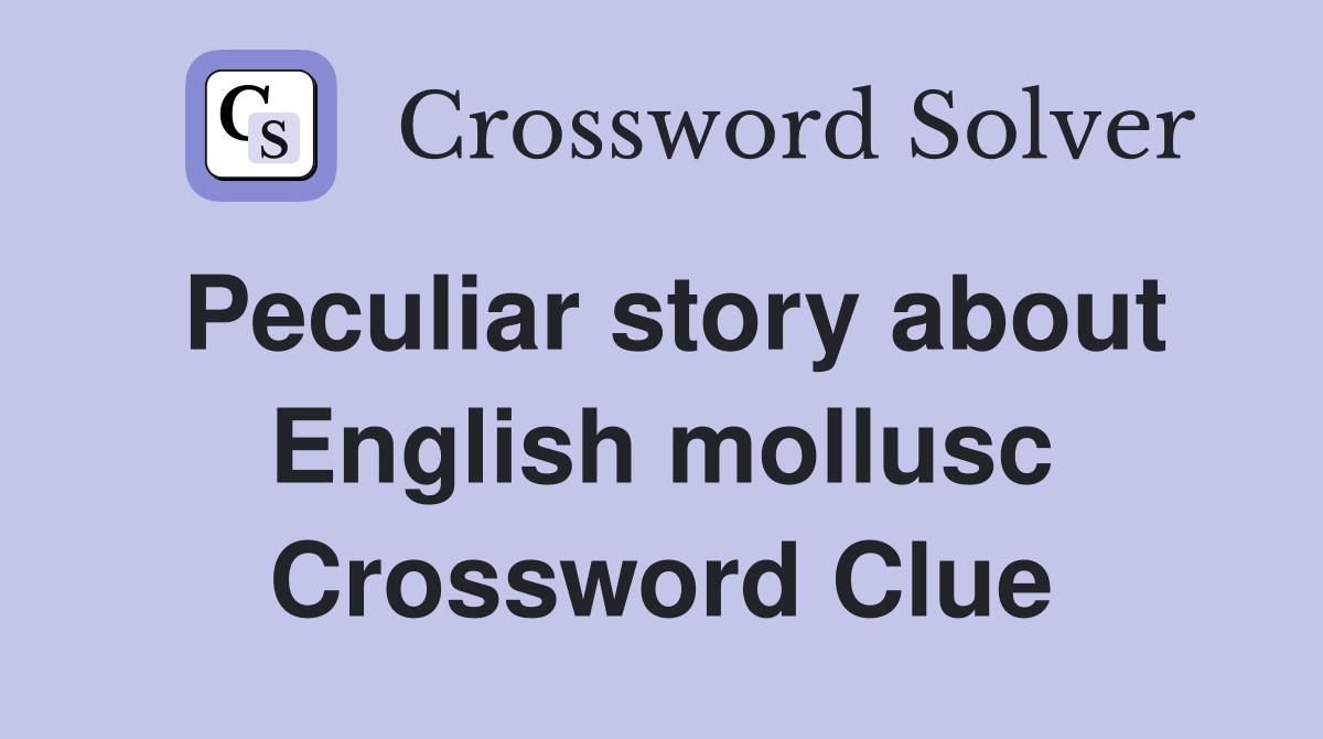 Peculiar story about English mollusc Crossword Clue