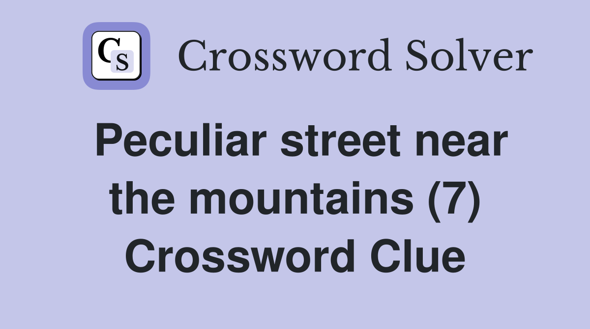 Peculiar street near the mountains (7) Crossword Clue