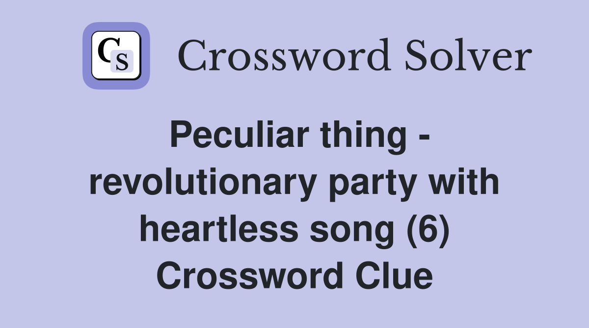 Peculiar thing - revolutionary party with heartless song (6) Crossword Clue