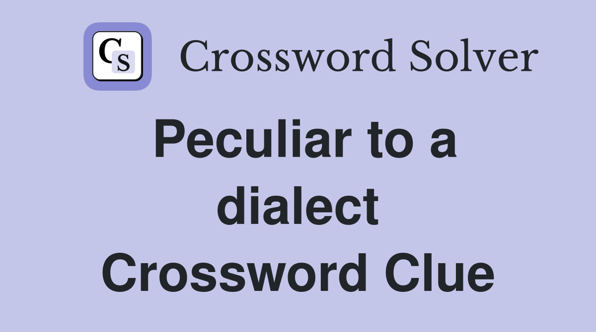 Peculiar to a dialect Crossword Clue