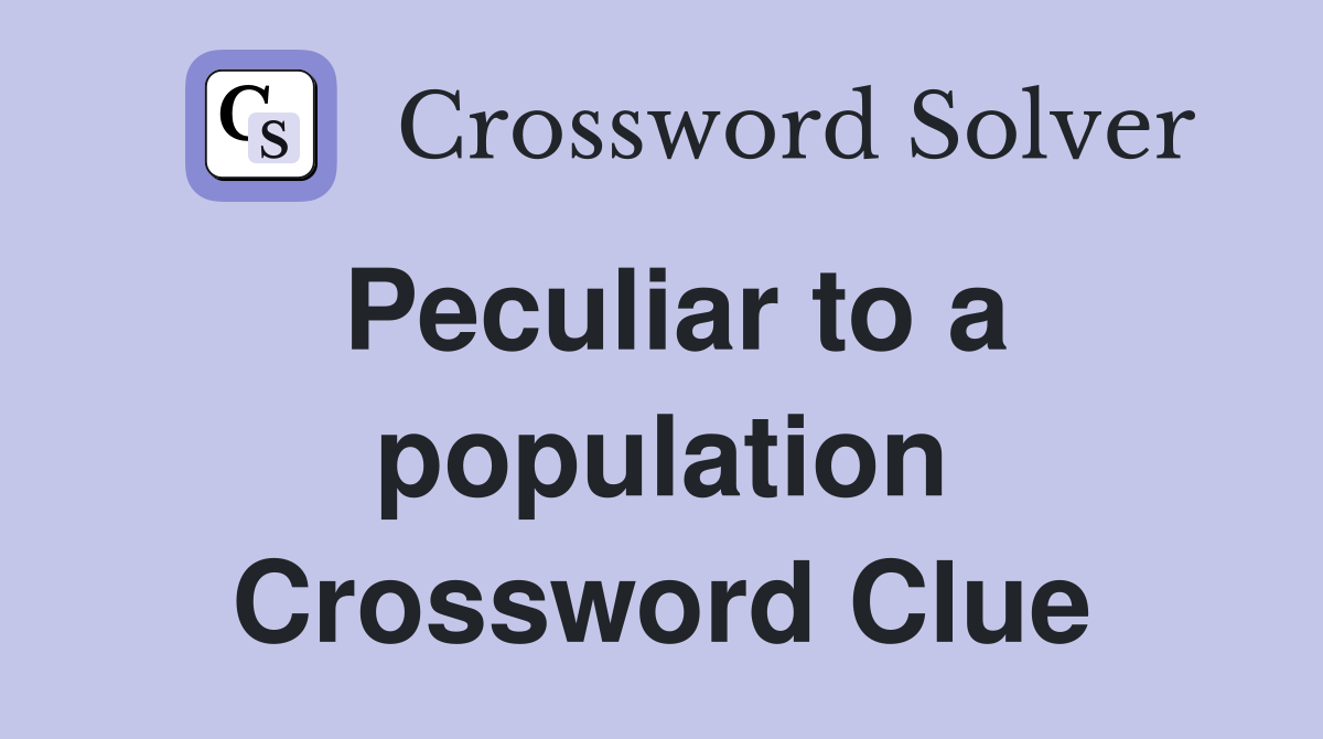 Peculiar to a population Crossword Clue