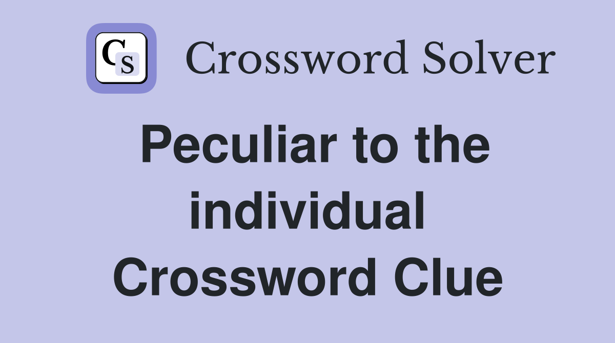 Peculiar to the individual Crossword Clue