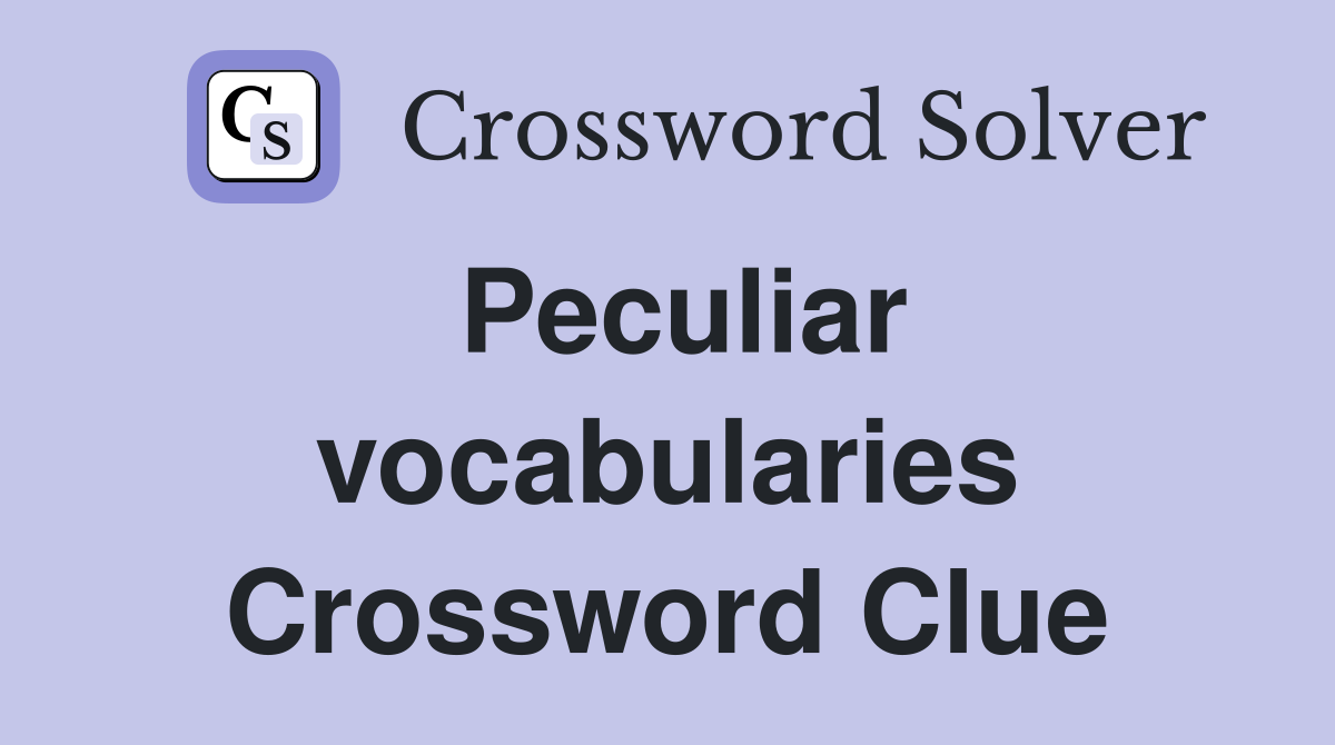 Peculiar vocabularies Crossword Clue
