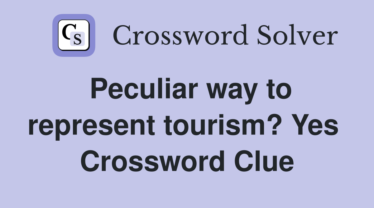 Peculiar way to represent tourism? Yes  Crossword Clue