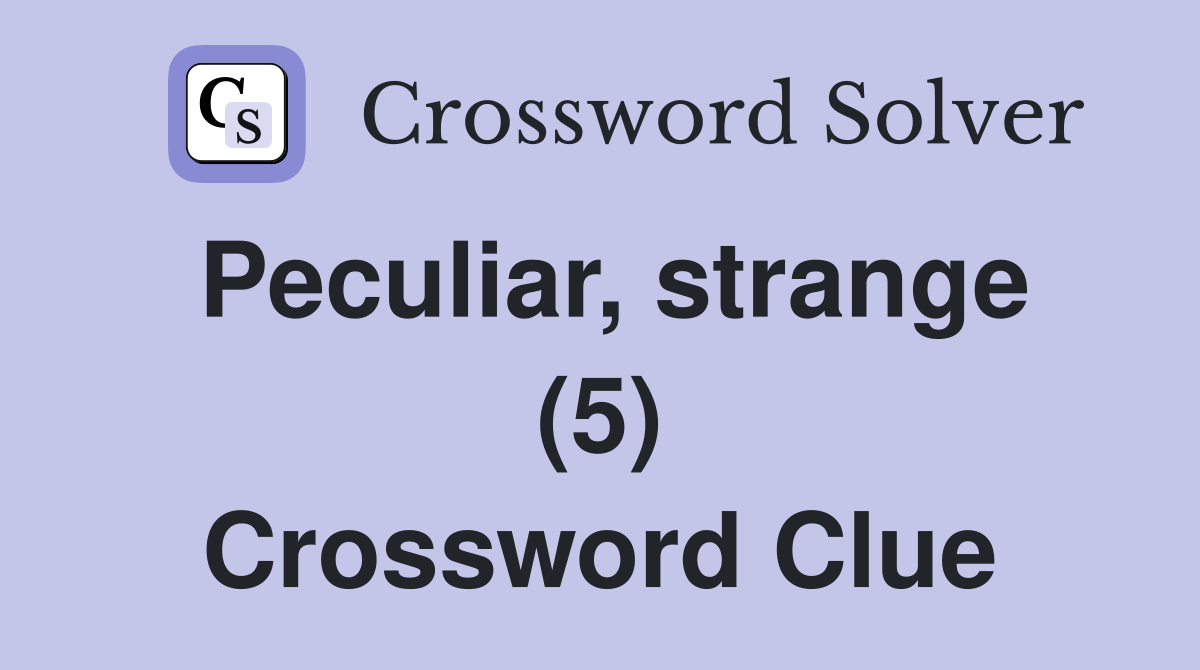 Peculiar, strange (5) Crossword Clue