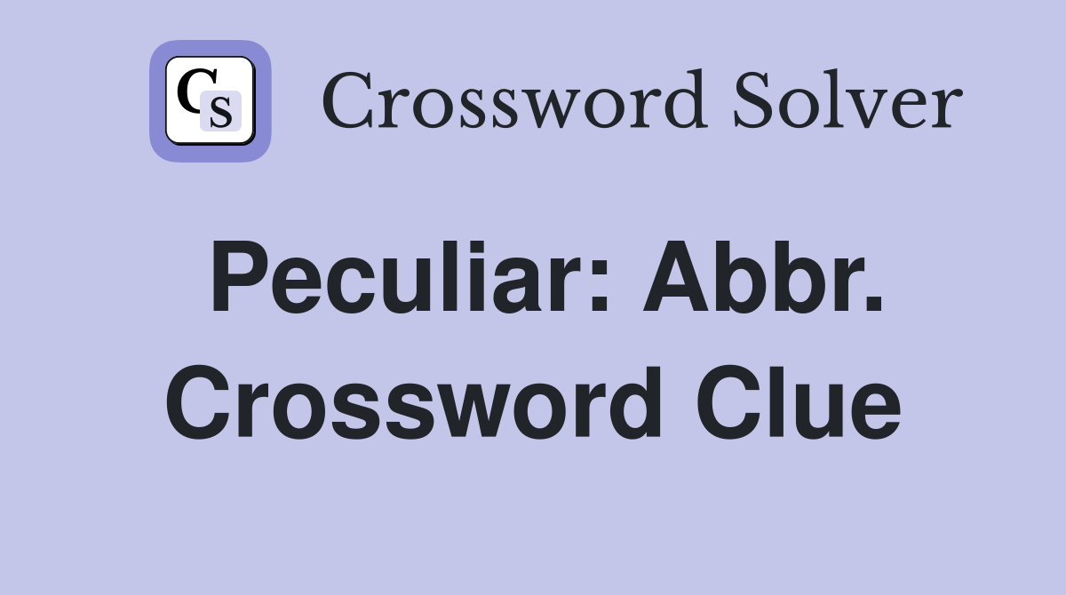 Peculiar: Abbr. Crossword Clue