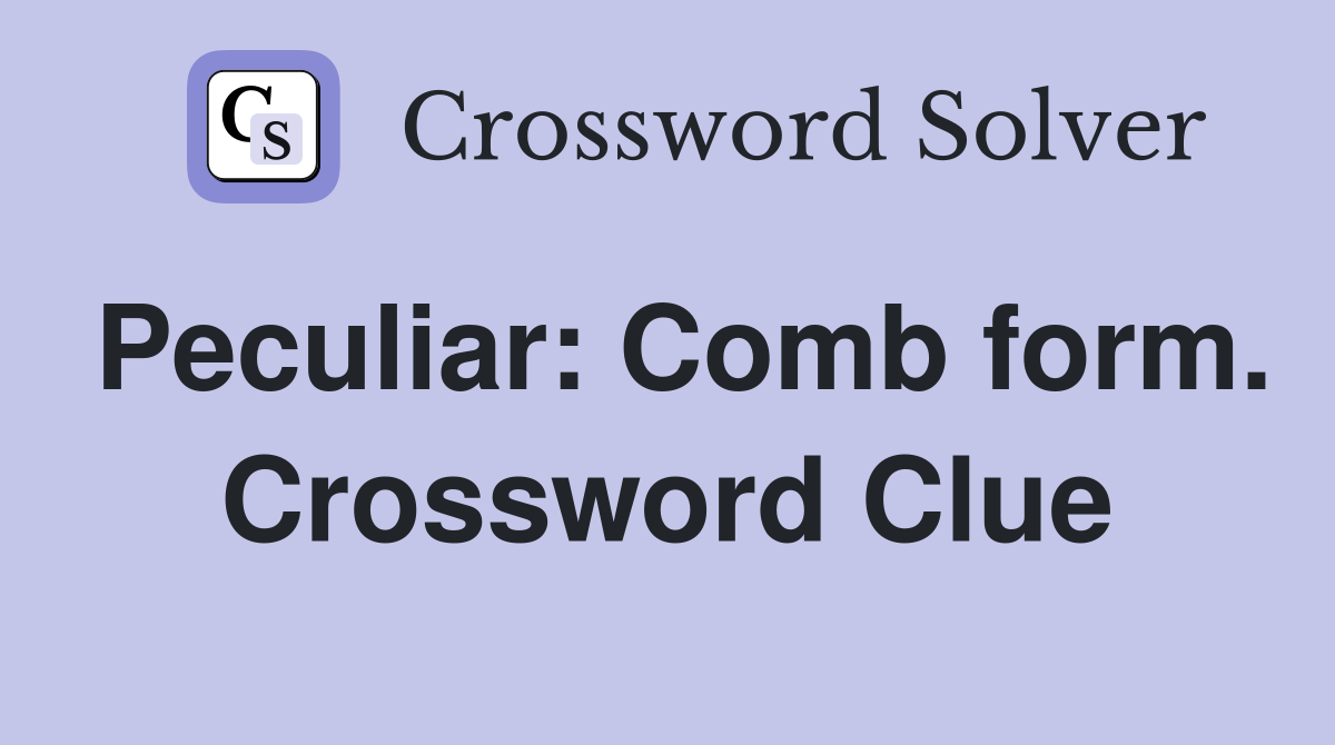 Peculiar: Comb form. Crossword Clue