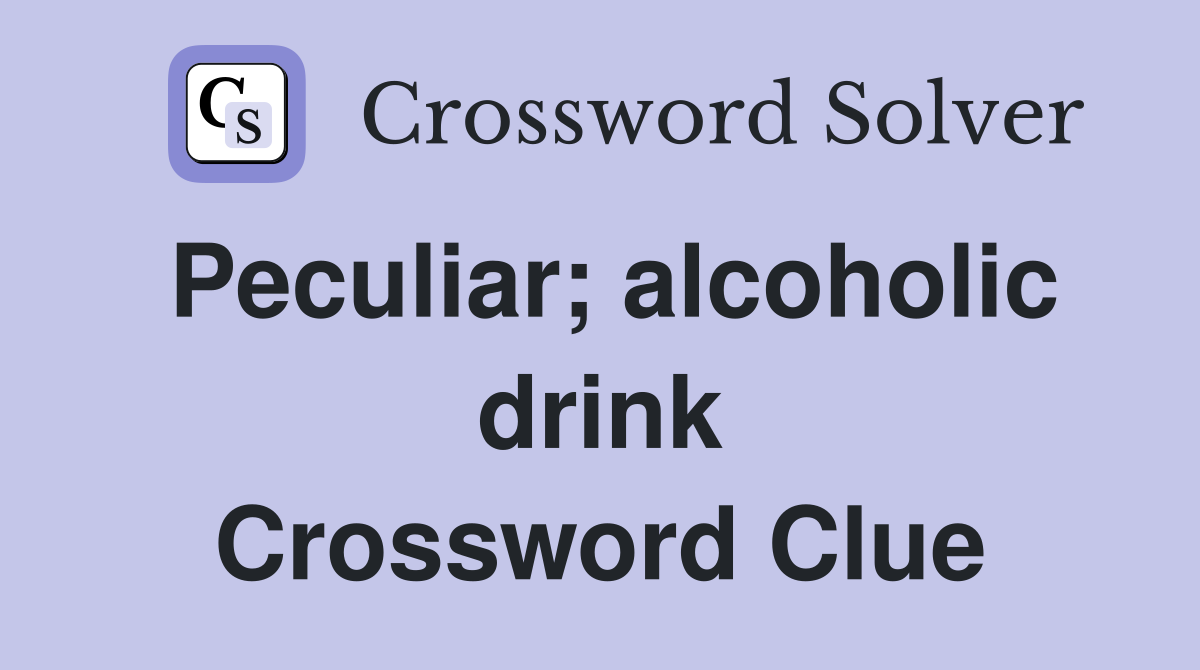 Peculiar; alcoholic drink Crossword Clue