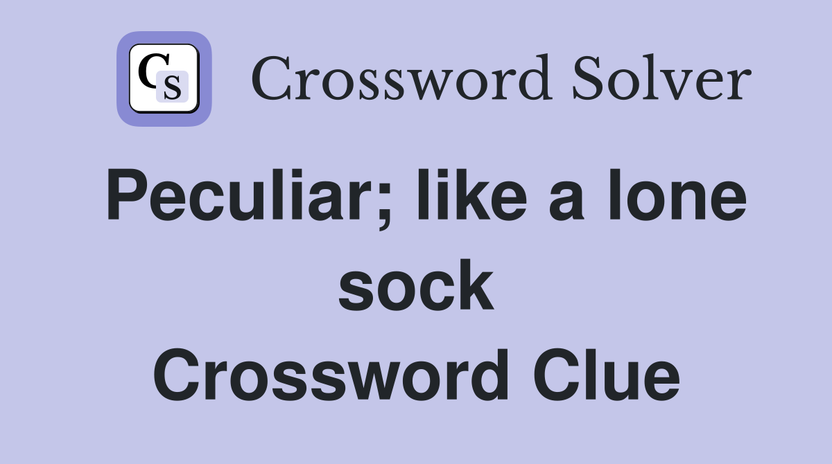 Peculiar; like a lone sock Crossword Clue