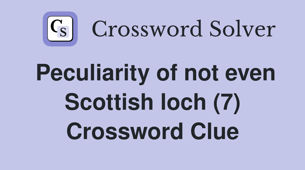 Peculiarity of not even Scottish loch (7) Crossword Clue