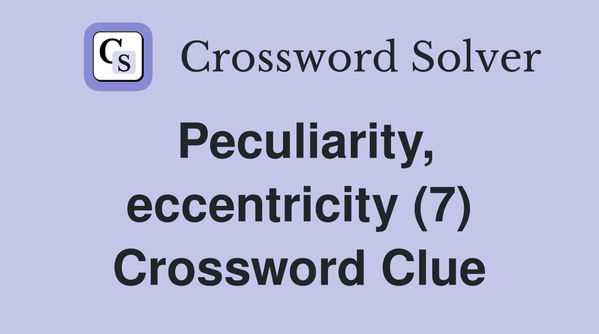Peculiarity, eccentricity (7) Crossword Clue