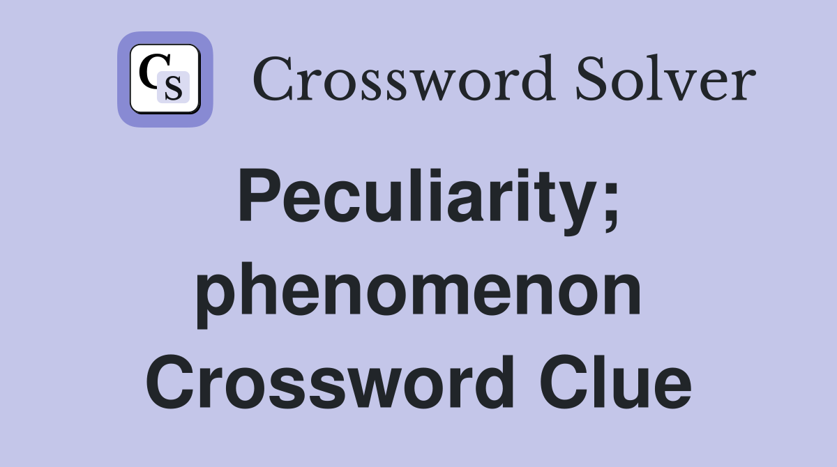 Peculiarity; phenomenon Crossword Clue