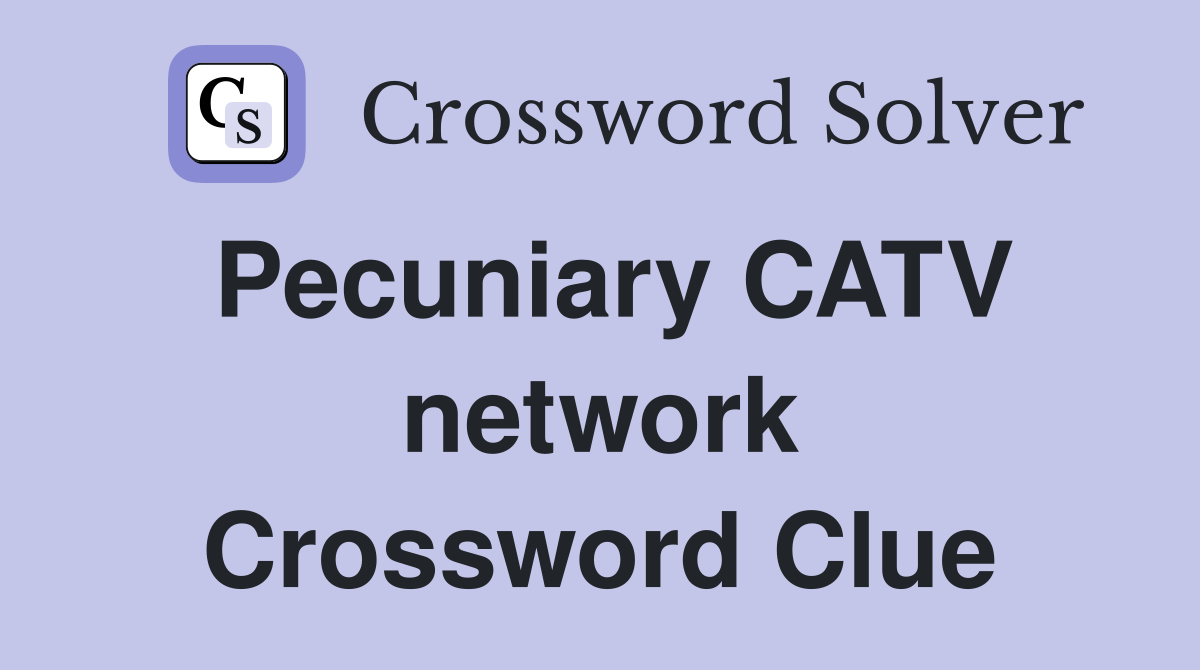 Pecuniary CATV network Crossword Clue