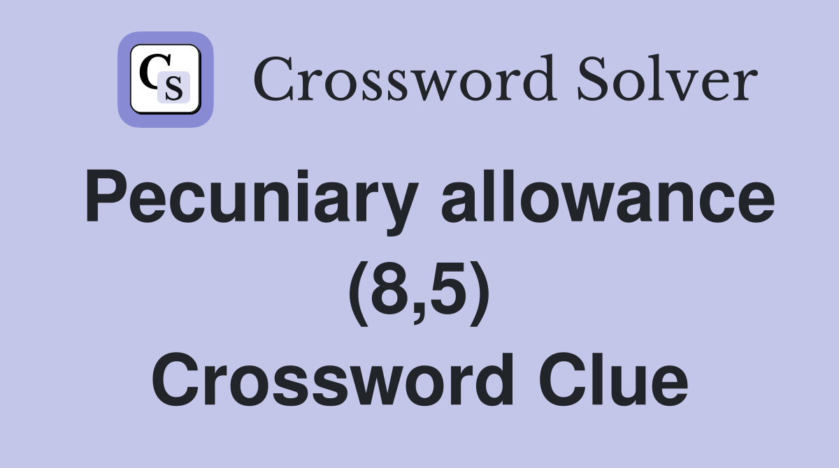 Pecuniary allowance (8,5) Crossword Clue