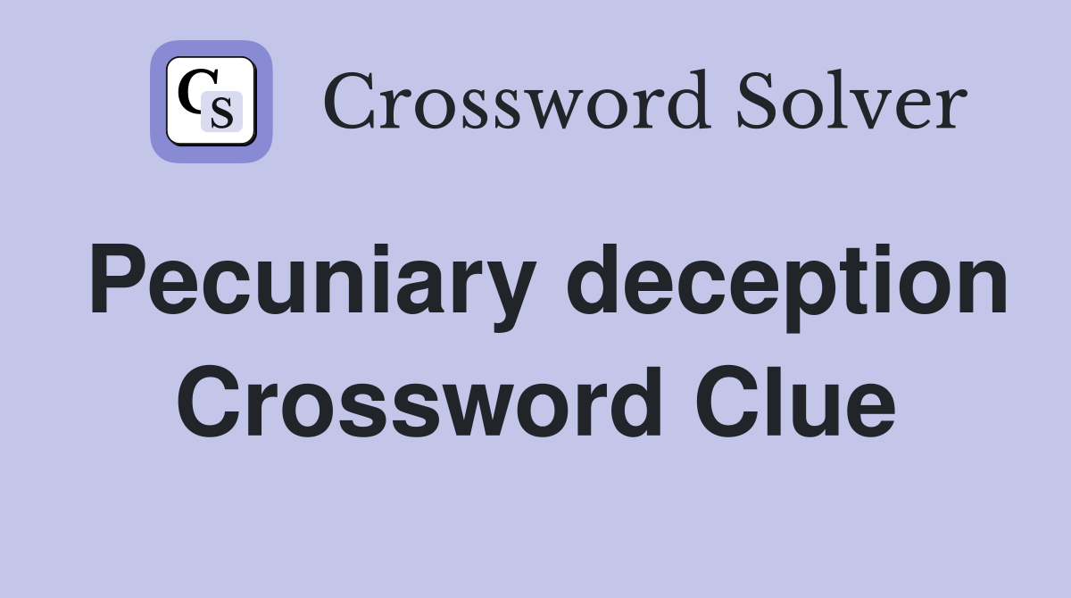 Pecuniary deception Crossword Clue