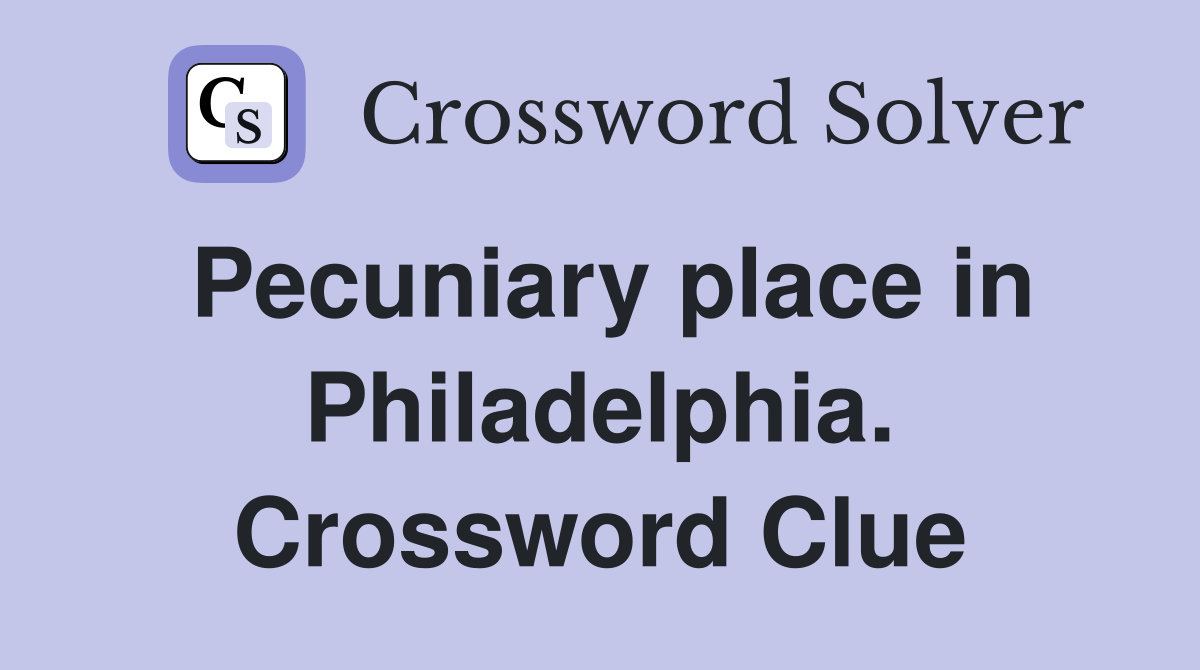 Pecuniary place in Philadelphia. Crossword Clue