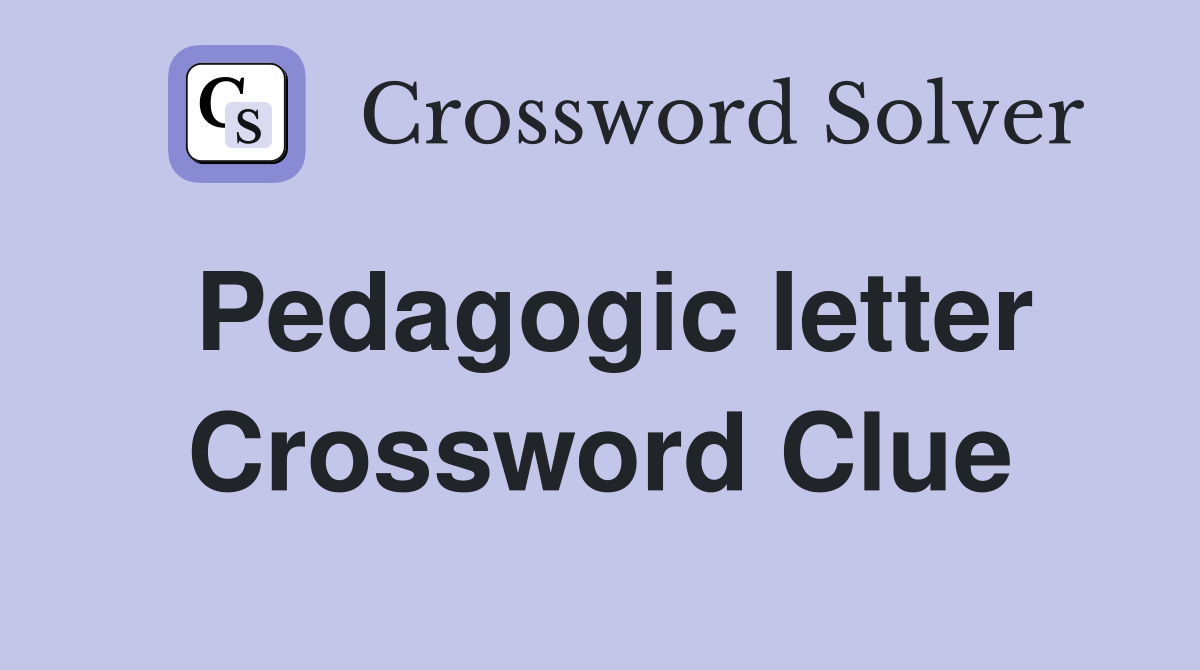 Pedagogic letter Crossword Clue