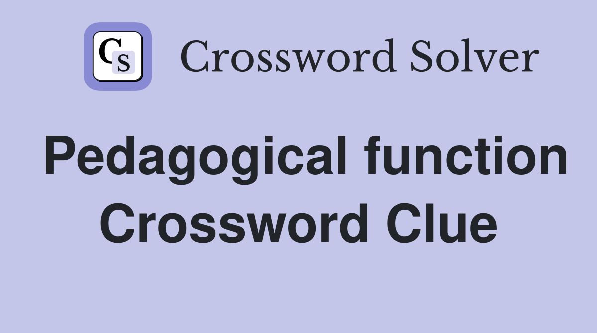 Pedagogical function Crossword Clue