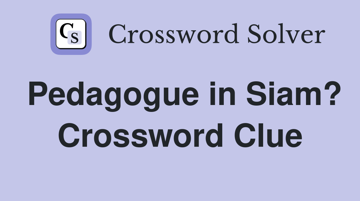 Pedagogue in Siam? Crossword Clue