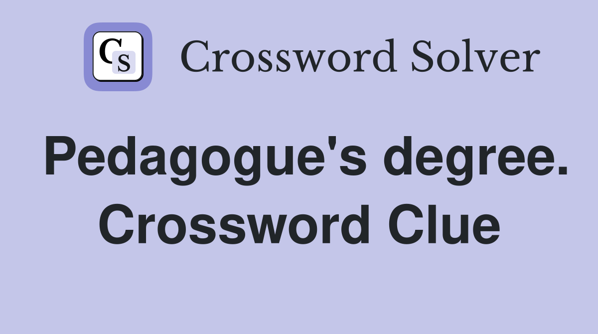 Pedagogue's degree. Crossword Clue
