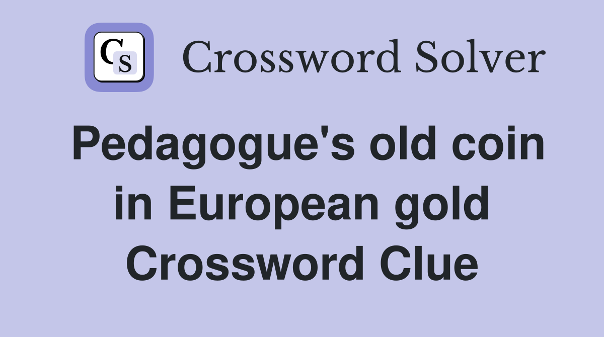 Pedagogue's old coin in European gold Crossword Clue