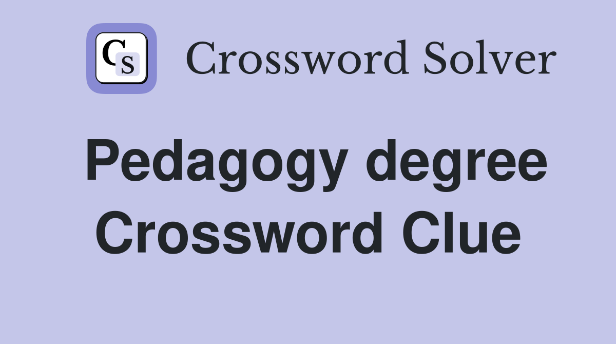 Pedagogy degree Crossword Clue