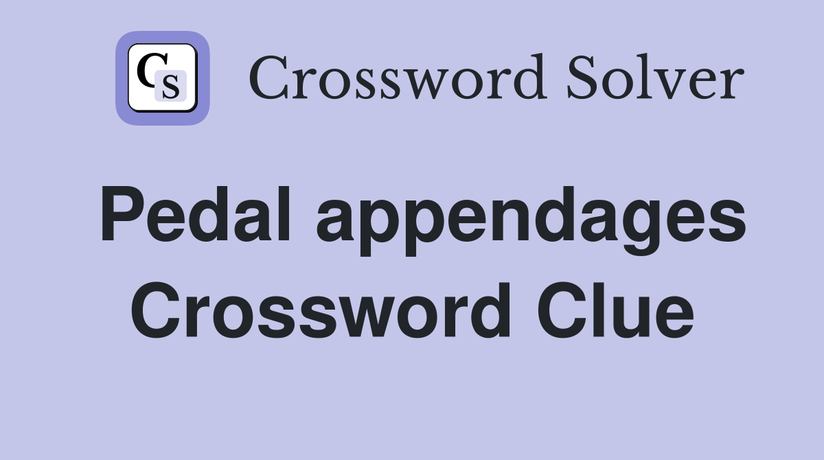 Pedal appendages Crossword Clue