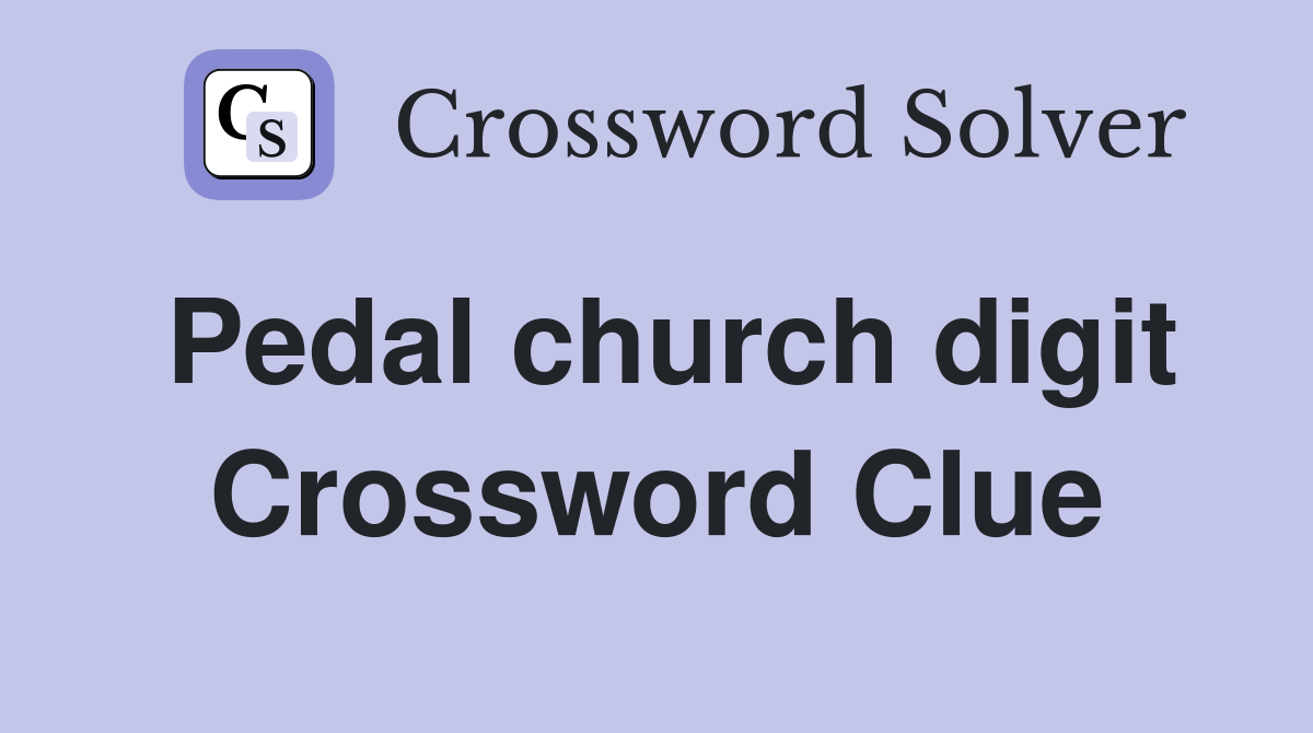 Pedal church digit Crossword Clue