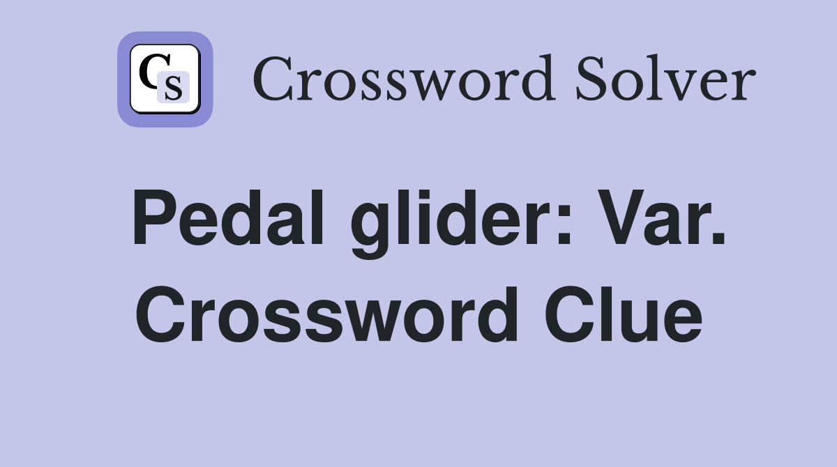 Pedal glider: Var. Crossword Clue