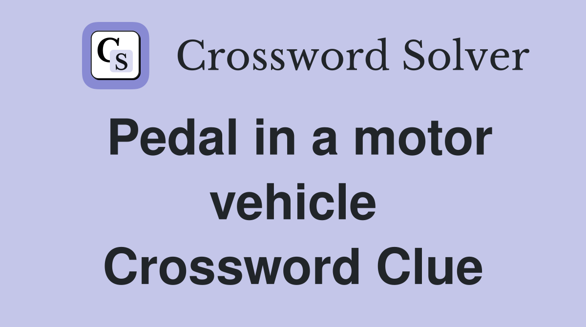 Pedal in a motor vehicle Crossword Clue