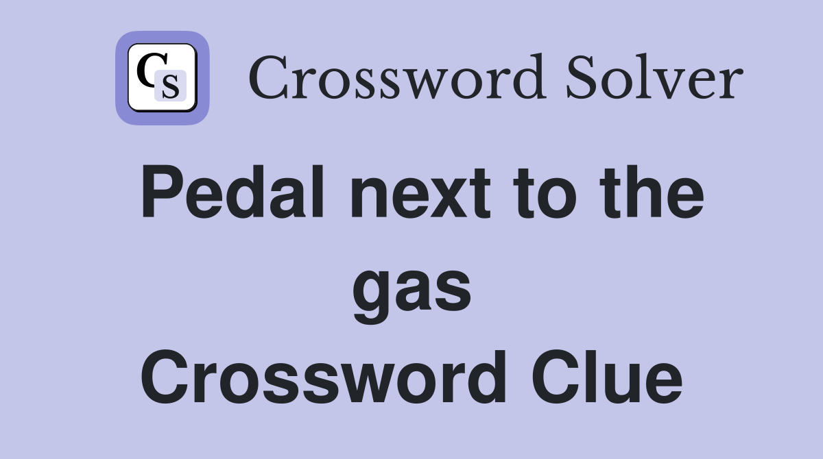Pedal next to the gas Crossword Clue