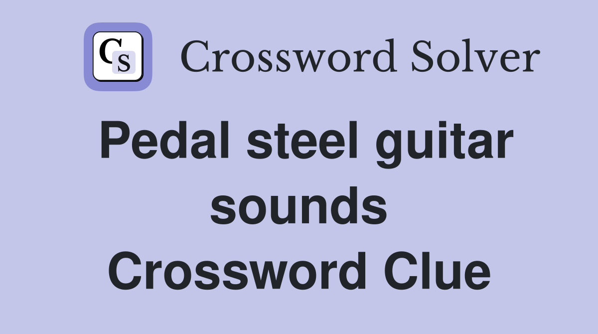 Pedal steel guitar sounds Crossword Clue