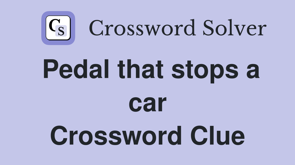 Pedal that stops a car Crossword Clue