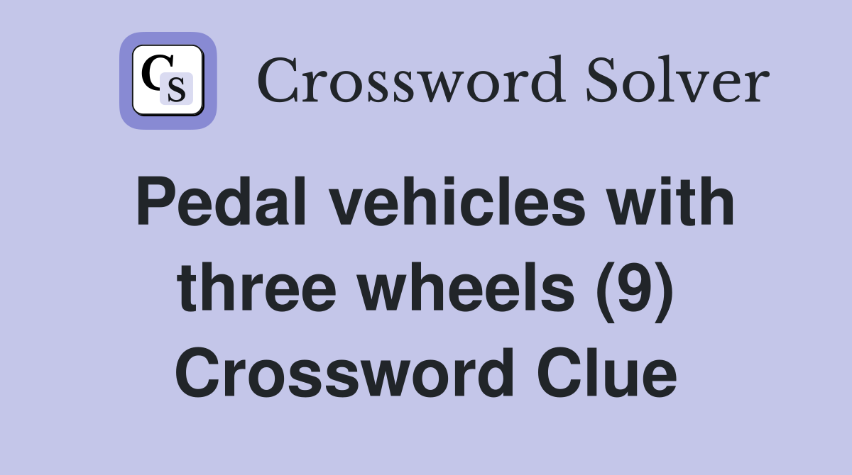 Pedal vehicles with three wheels (9) Crossword Clue