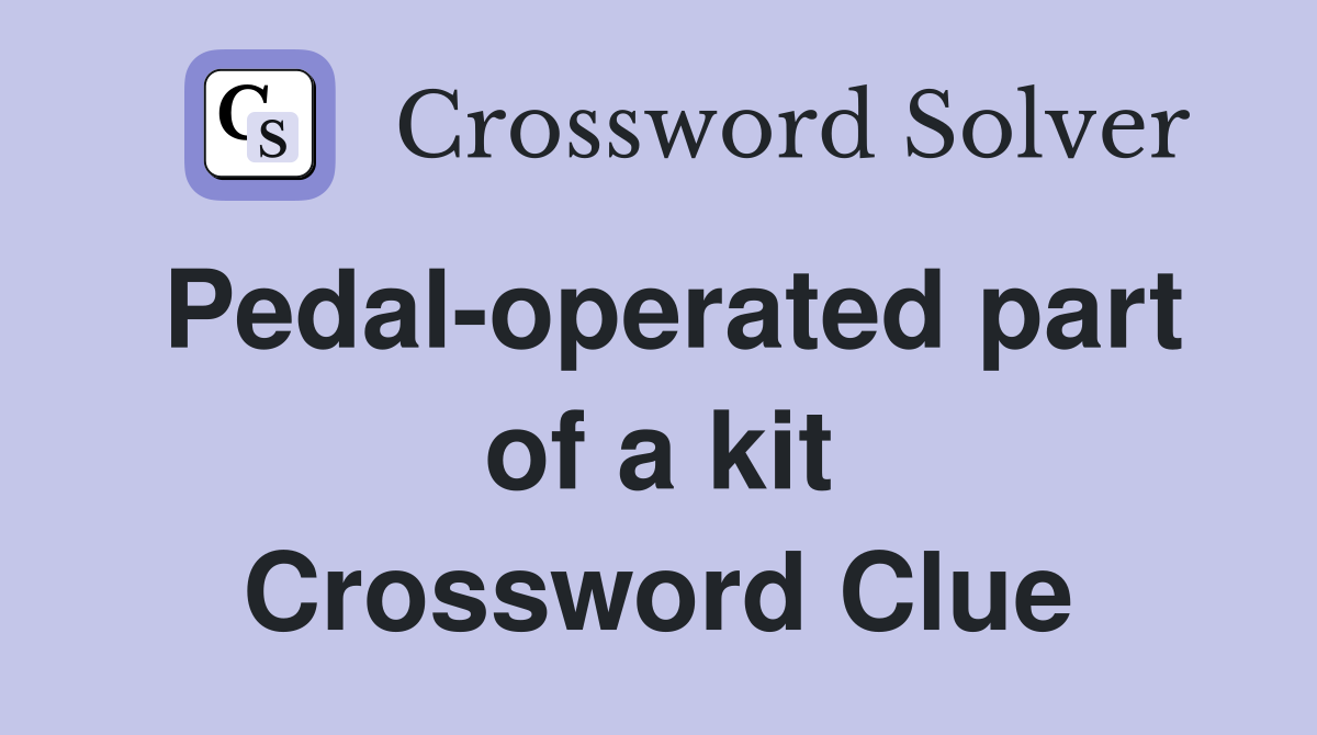 Pedal-operated part of a kit Crossword Clue