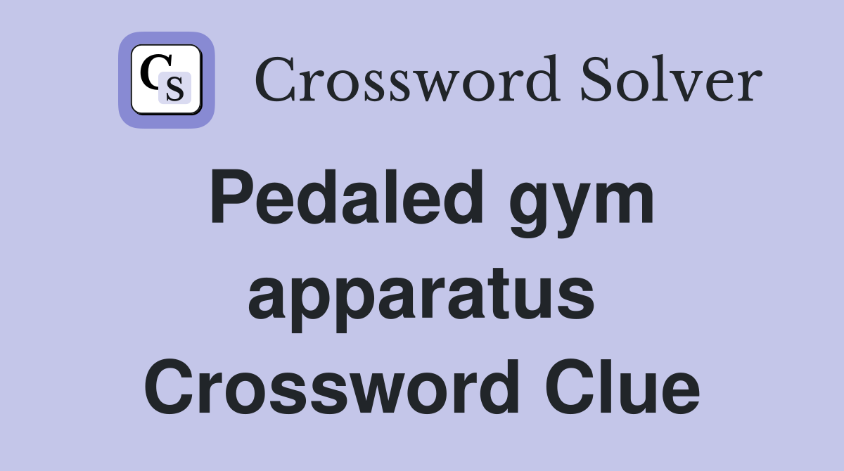 Pedaled gym apparatus Crossword Clue