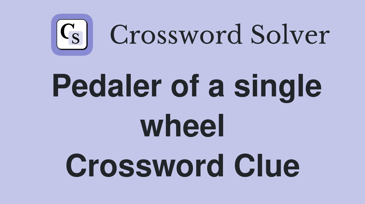 Pedaler of a single wheel Crossword Clue
