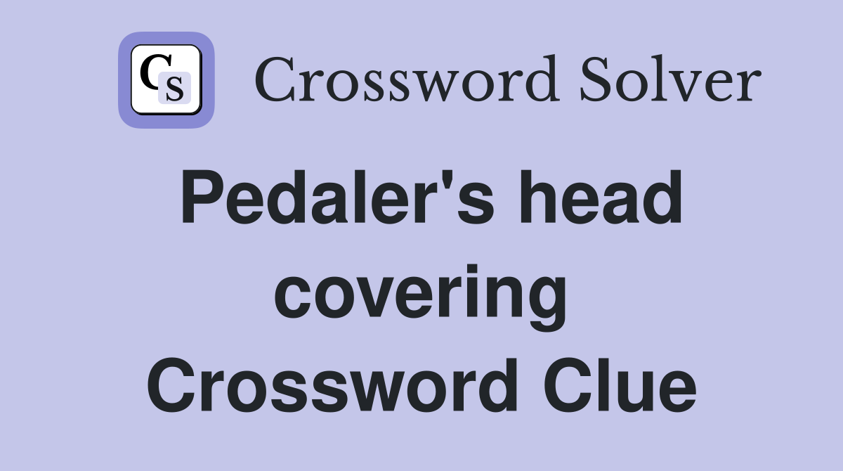 Pedaler's head covering Crossword Clue