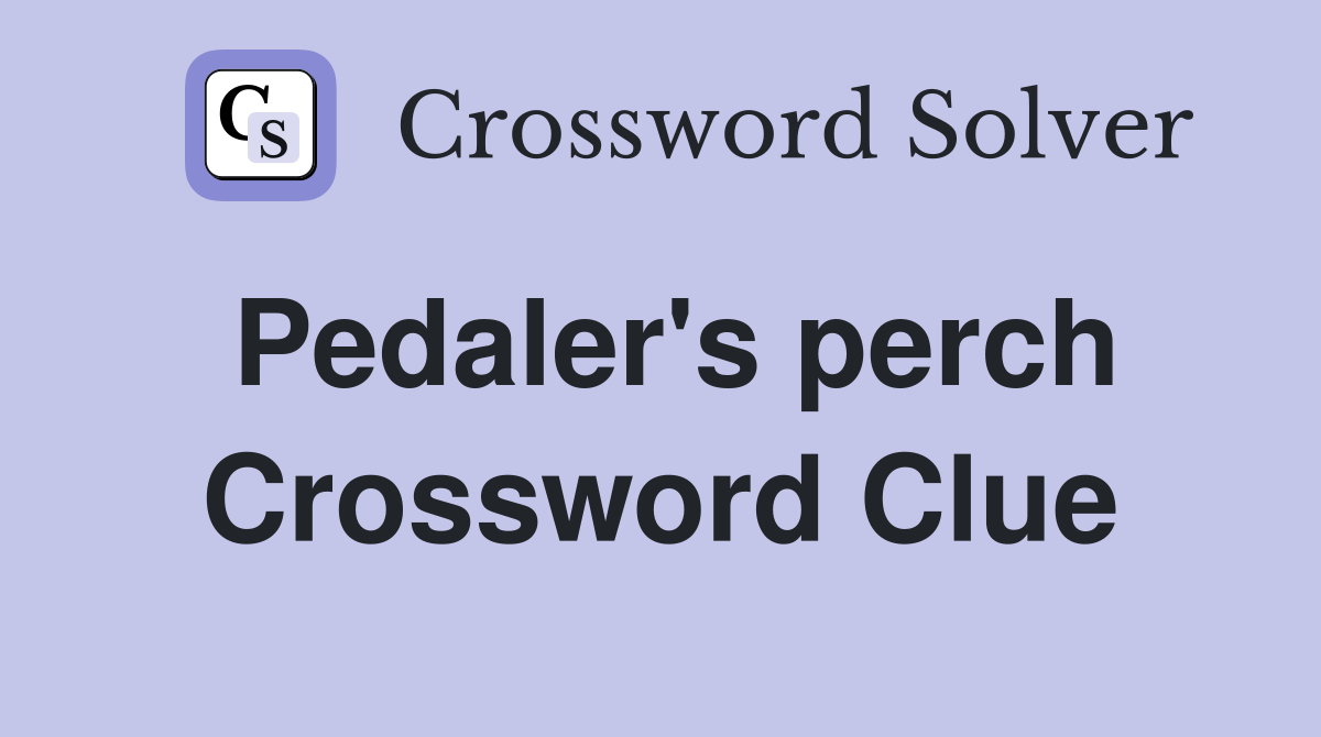 Pedaler's perch Crossword Clue
