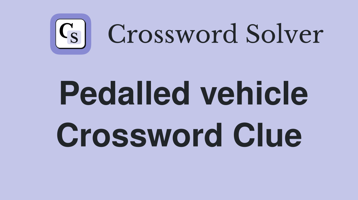 Pedalled vehicle Crossword Clue