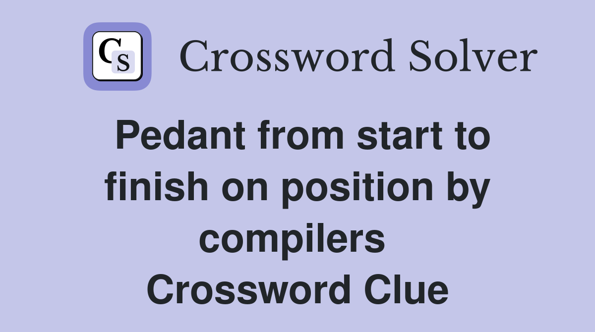 Pedant from start to finish on position by compilers  Crossword Clue