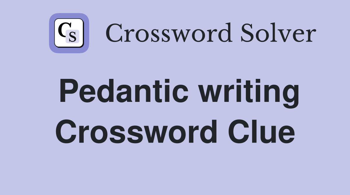 Pedantic writing Crossword Clue